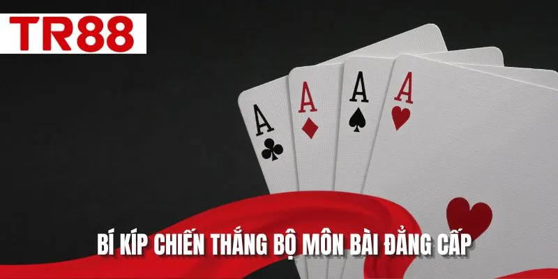 Bí kíp chiến thắng bộ môn bài đẳng cấp