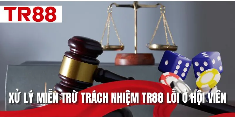 Xử lý miễn trừ trách nhiệm TR88 lỗi ở hội viên